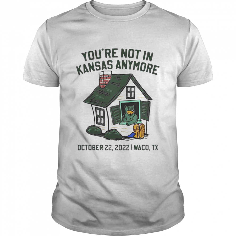 You’re Not In Kansas Anymore October 22 2022 Waco Shirt