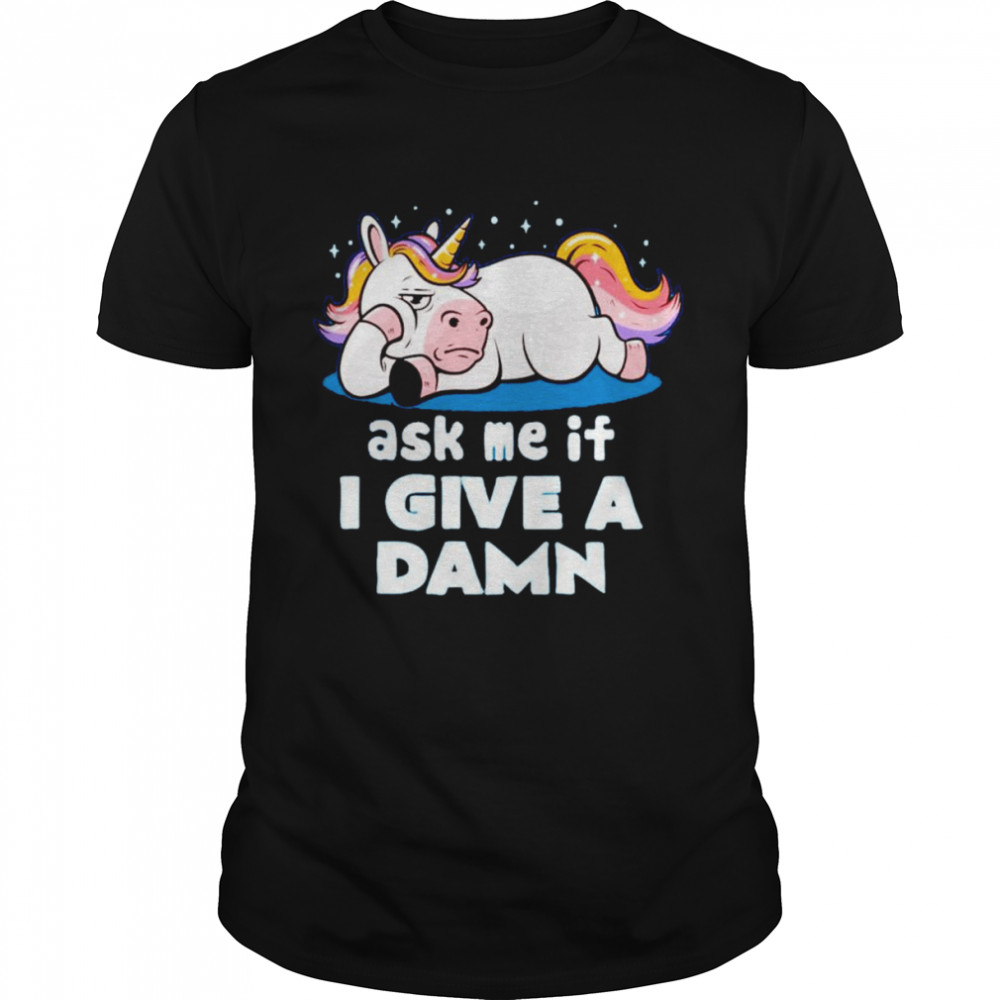 Ask me if i give a damn unicorn T-shirt