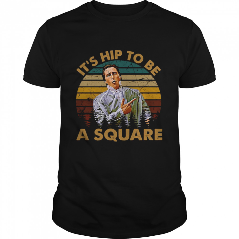 It’s Hip To Be A Square Vintage American Psycho shirt