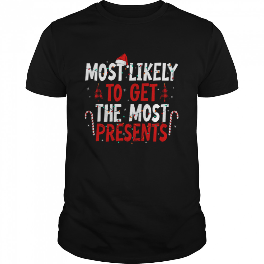 Most Likely To Get The Most Present Family Christmas T-Shirt