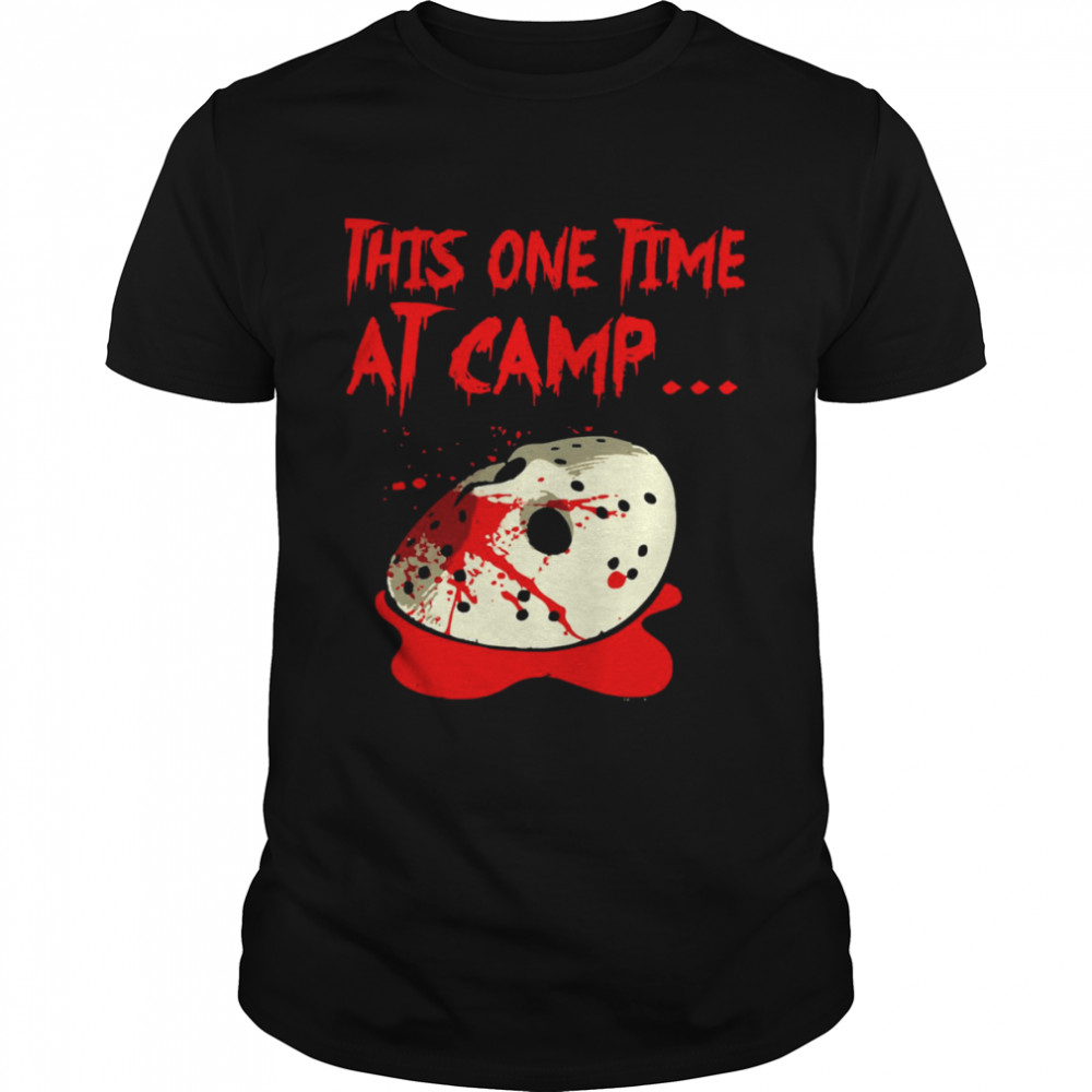 This One Time At Camp Jason Voorhees shirt
