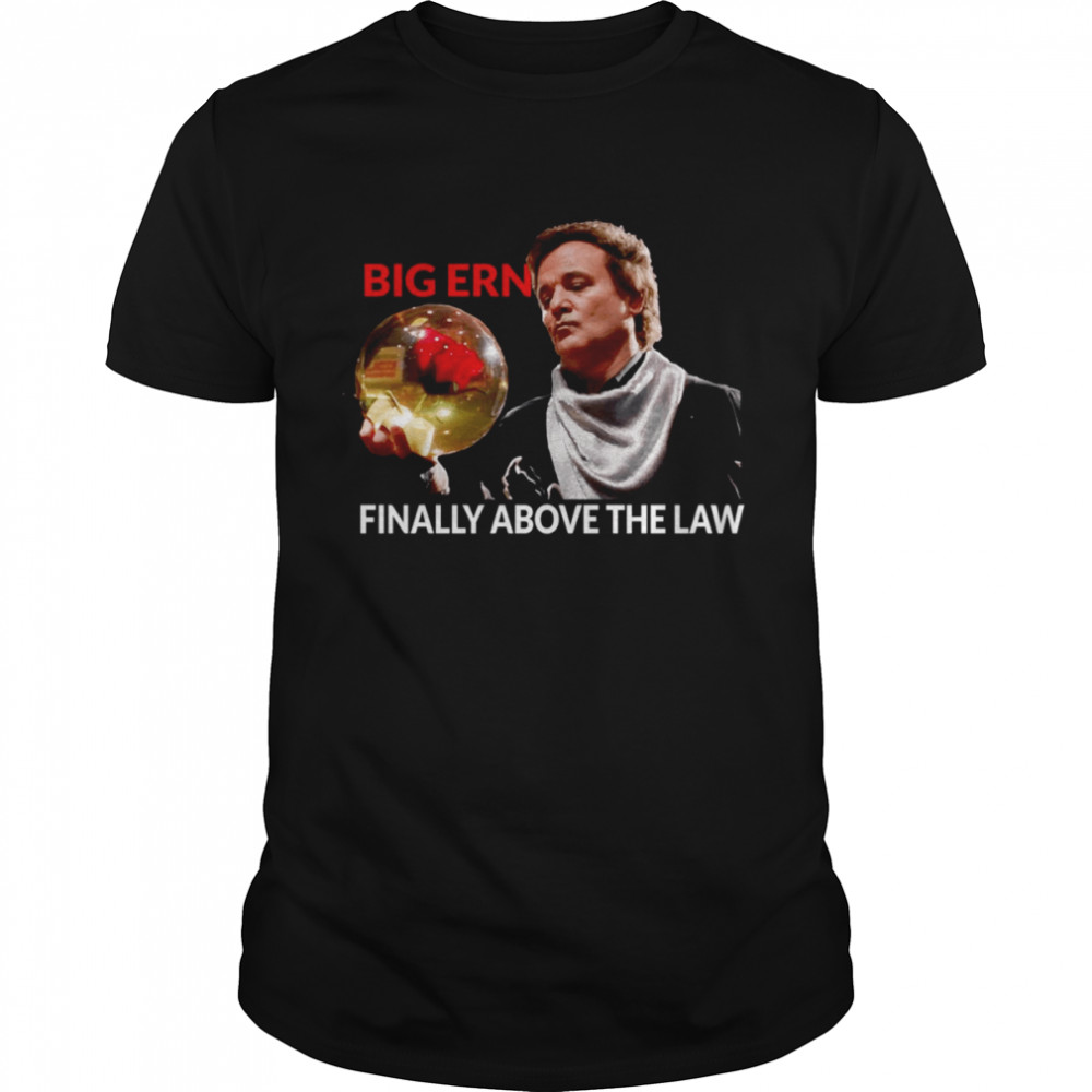 Big Ern Above The Law Scrooged shirt