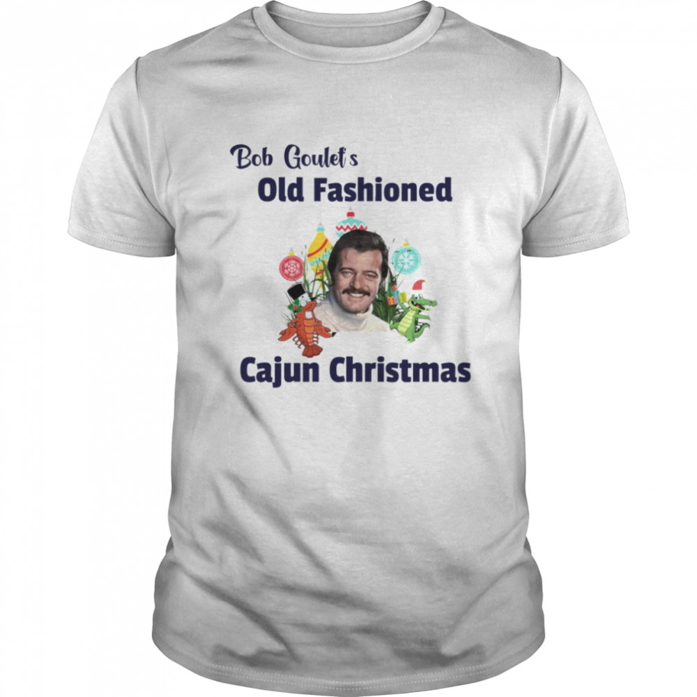 Bob Goulet’s Old Fashioned Cajun Christmas Scrooged shirt