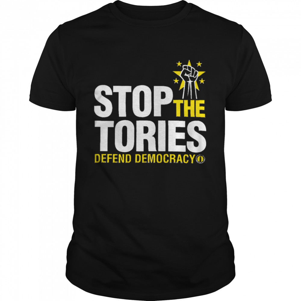 Stop the tories defend democracy shirt