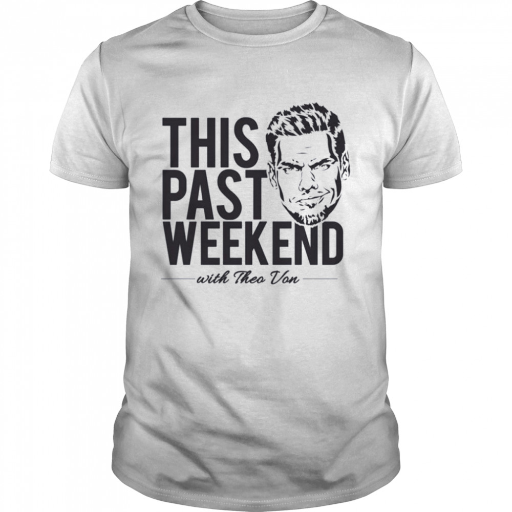 Theo Von ‘this Past Weekend’ Podcast Design Stand Up Comedian shirt