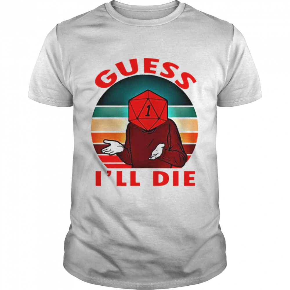Guess I’ll Die Old Man Dice Gaming Rpg D And D D&d Dnd D20 shirt
