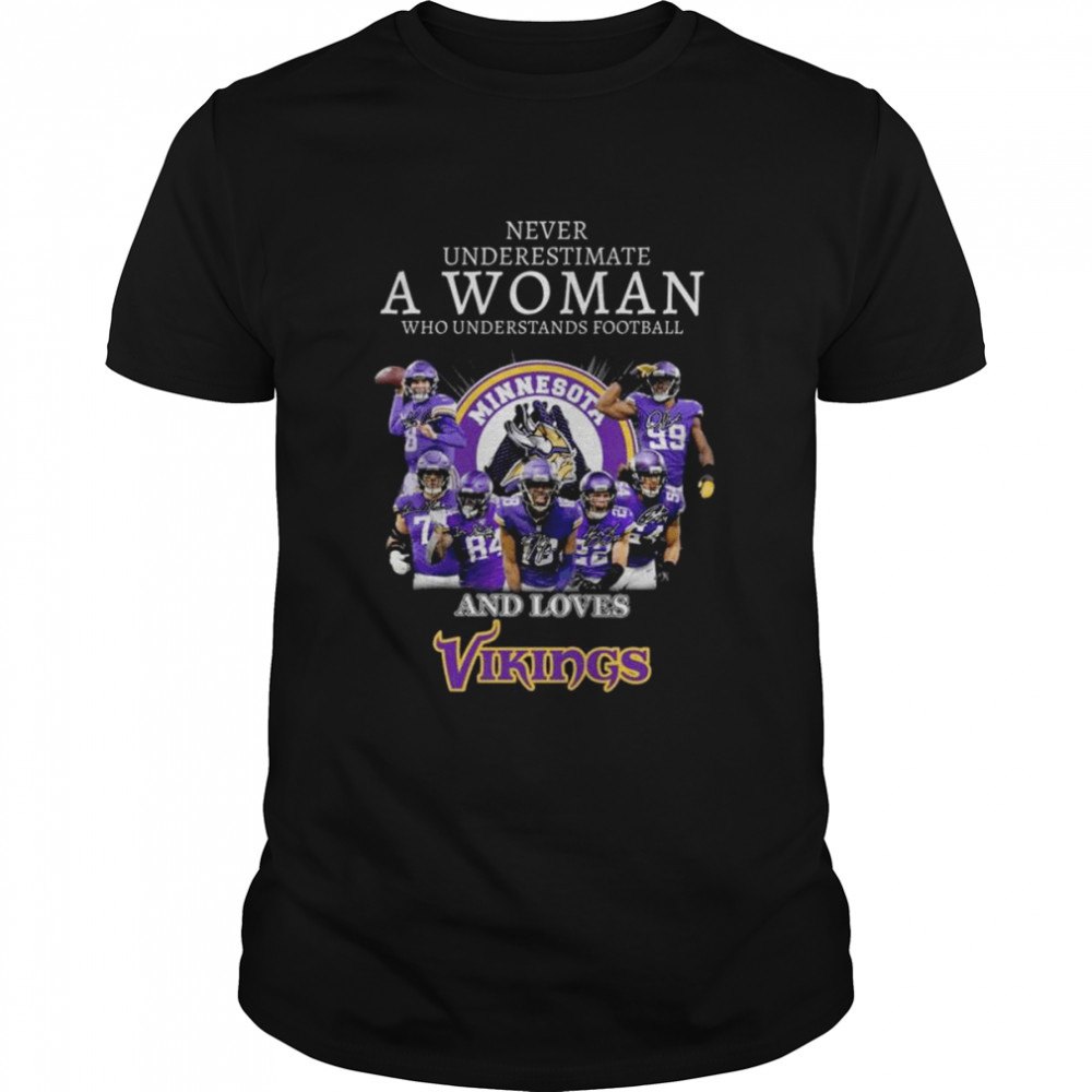 Never underestimate a woman who understands football and loves Minnesota Vikings signatures 2022 shirt