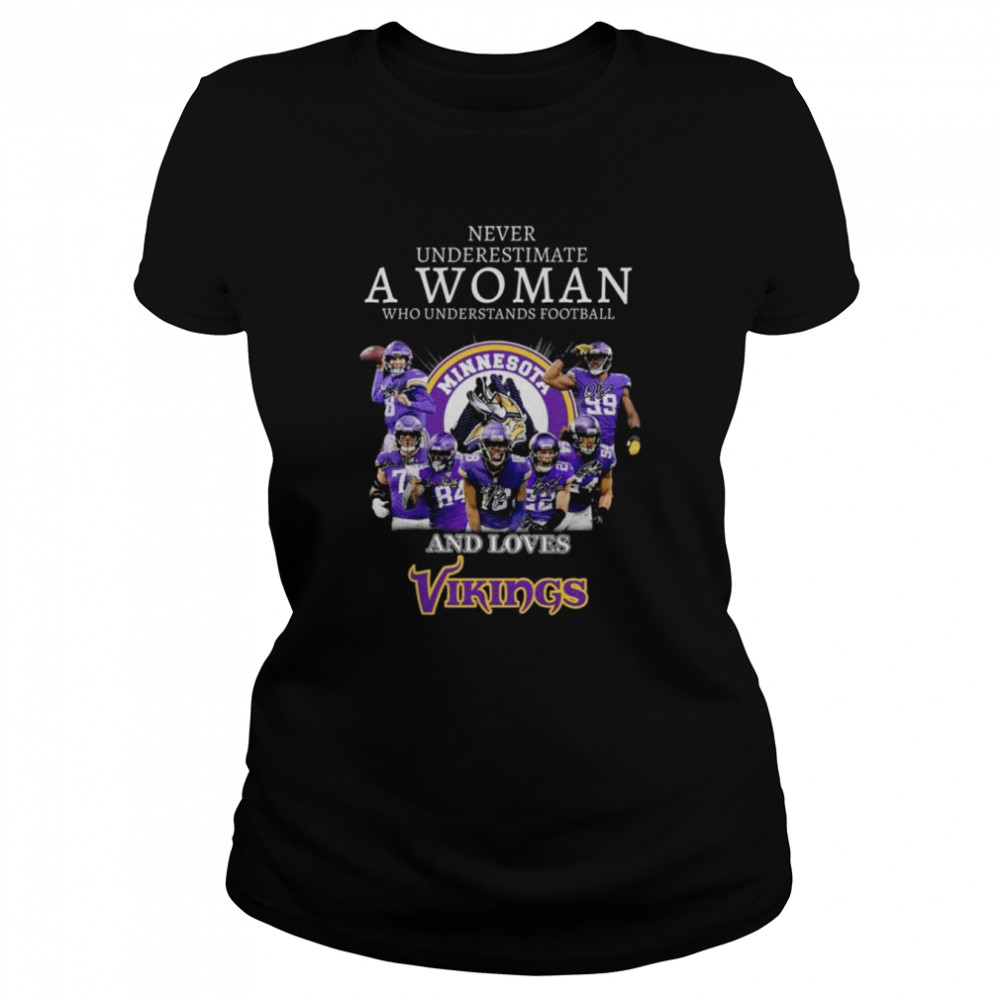 Never underestimate a woman who understands football and loves Minnesota Vikings signatures 2022 shirt Classic Women's T-shirt