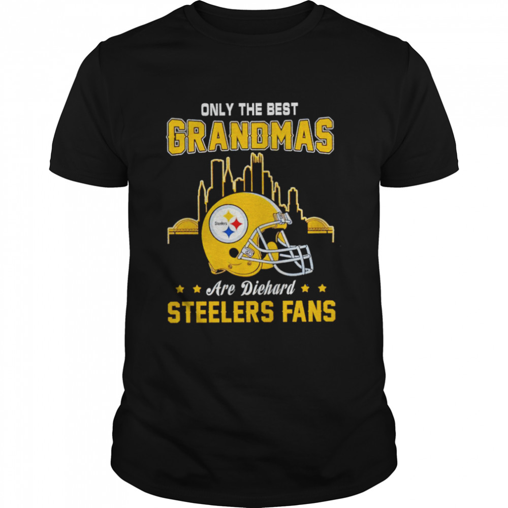 Only the best grandmas are diehard Pittsburgh Steelers fans shirt