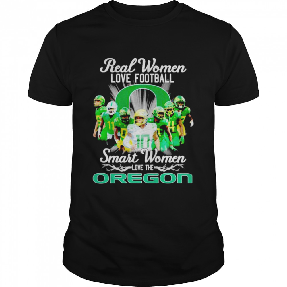 Real women love football smart women love the Oregon shirt