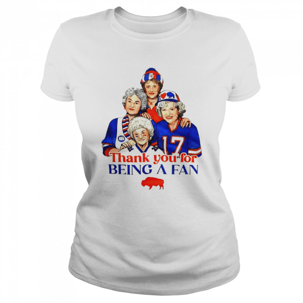 The Golden Girl thank you for being a fan Buffalo Bills shirt Classic Women's T-shirt