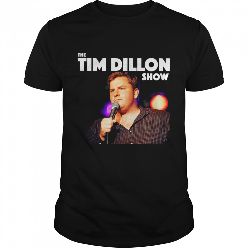 Tim Dillo The Tim Dillon Show Stand Up Comedian shirt