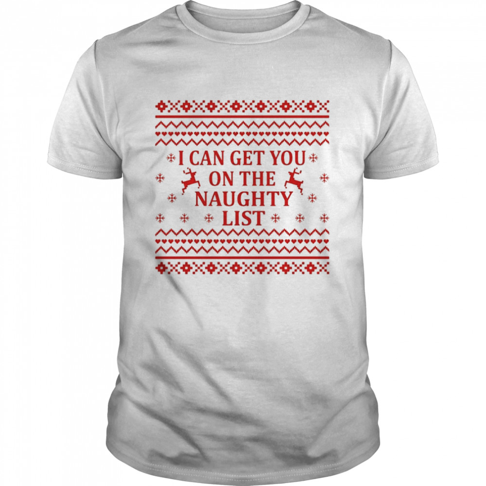 Christmas Ugly I Can Get You On The Naughty List Xmas shirt