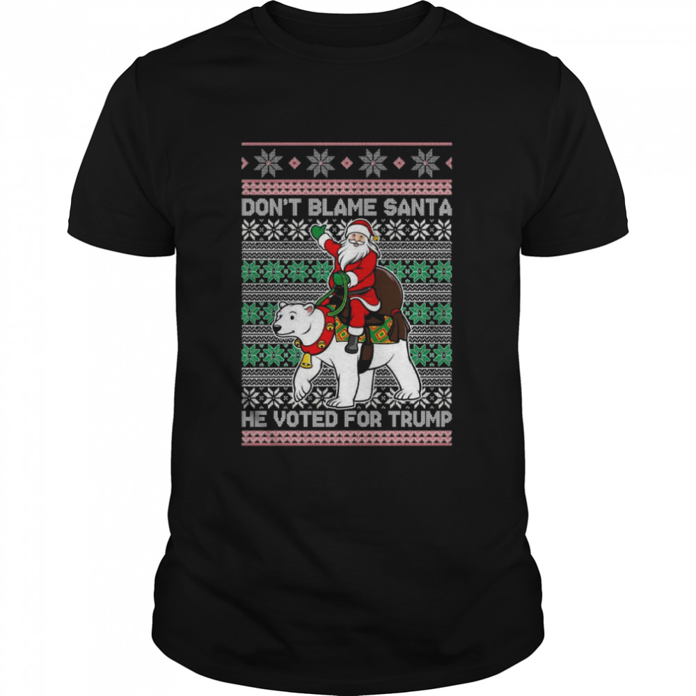 Don’t Blame Santa He Voted for Trump Xmas shirt
