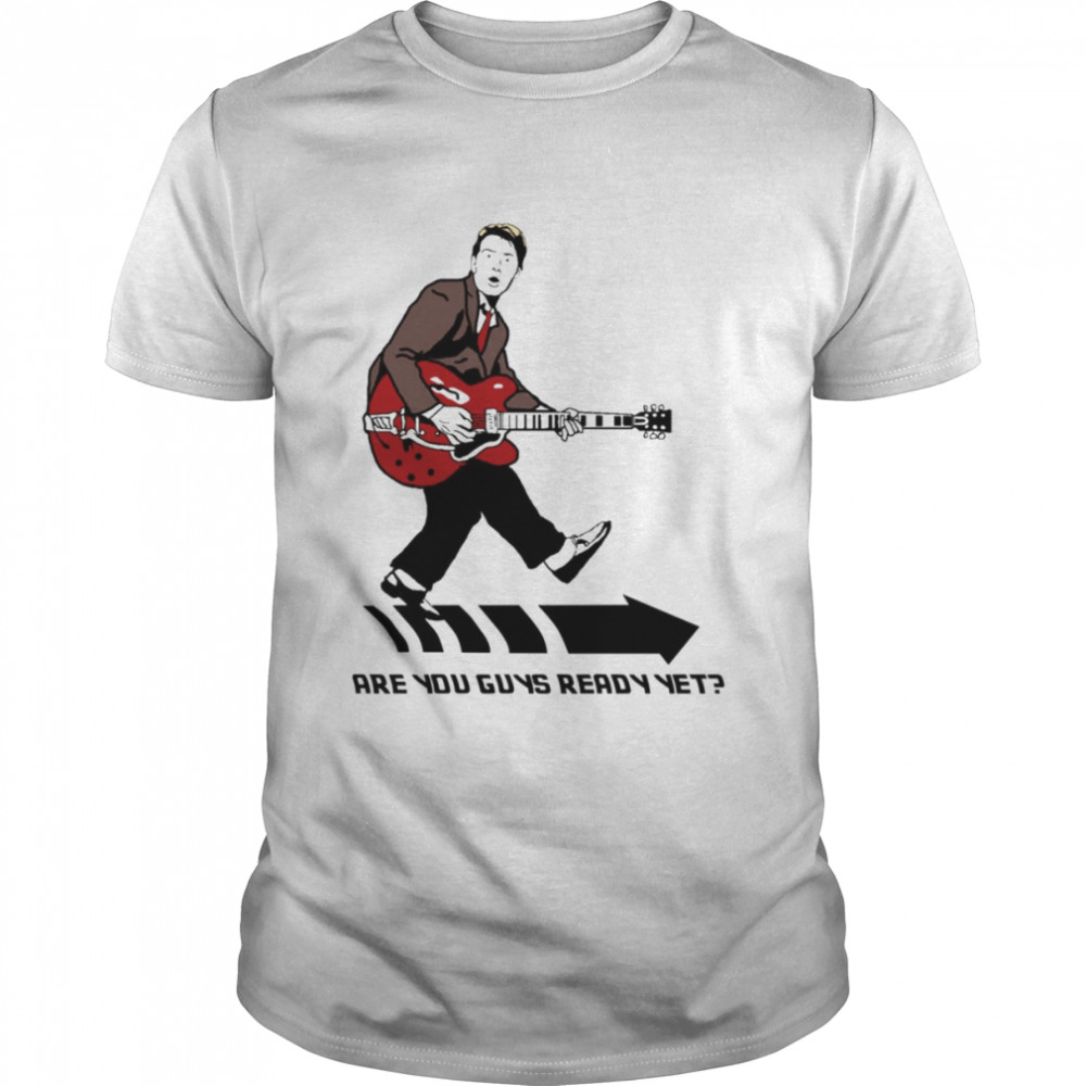 Marty Mcfly Johnny B Goode Are You Guys Ready Yet shirt