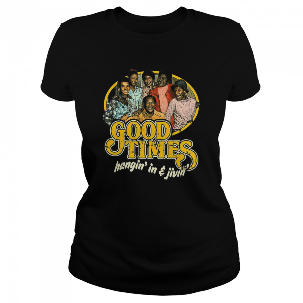 Good Times Hangin’ In & Livin’ Vintage shirt Classic Women's T-shirt