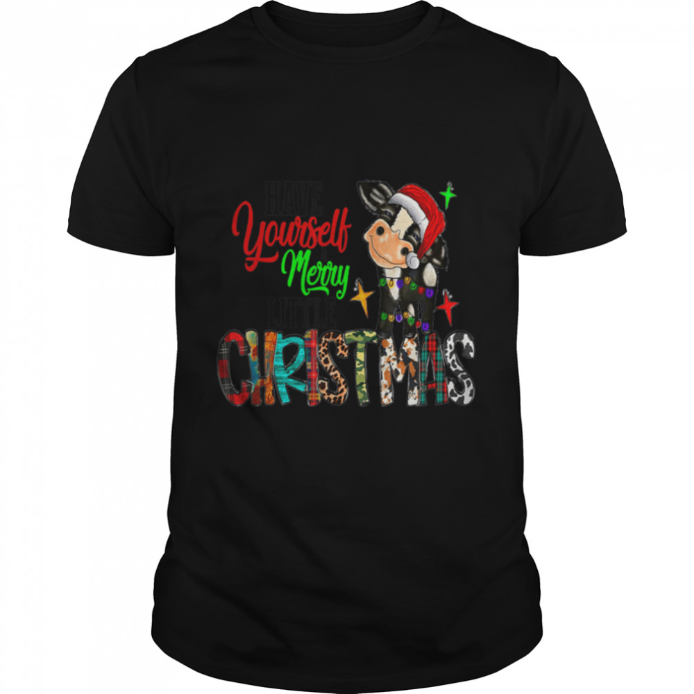 Have Yourself Merry Little Christmas Xmas Season Funny Cow T-Shirt B0BJ6YRQ2F