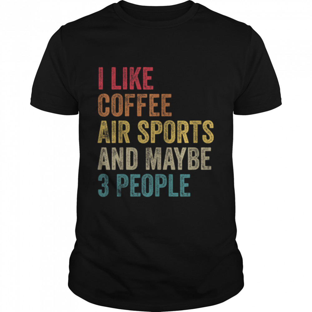 I like Coffee Air sports & maybe 3 people men women vintage T-Shirt B0BJ6WRWD1