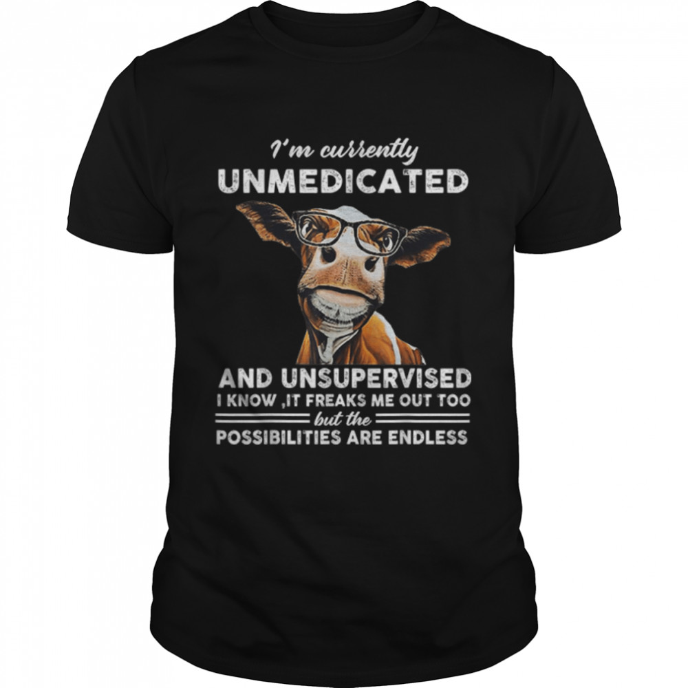 I'm Currently Unmedicated And Unsupervised Cow Quotes T-Shirt B0BJ6QV4DN