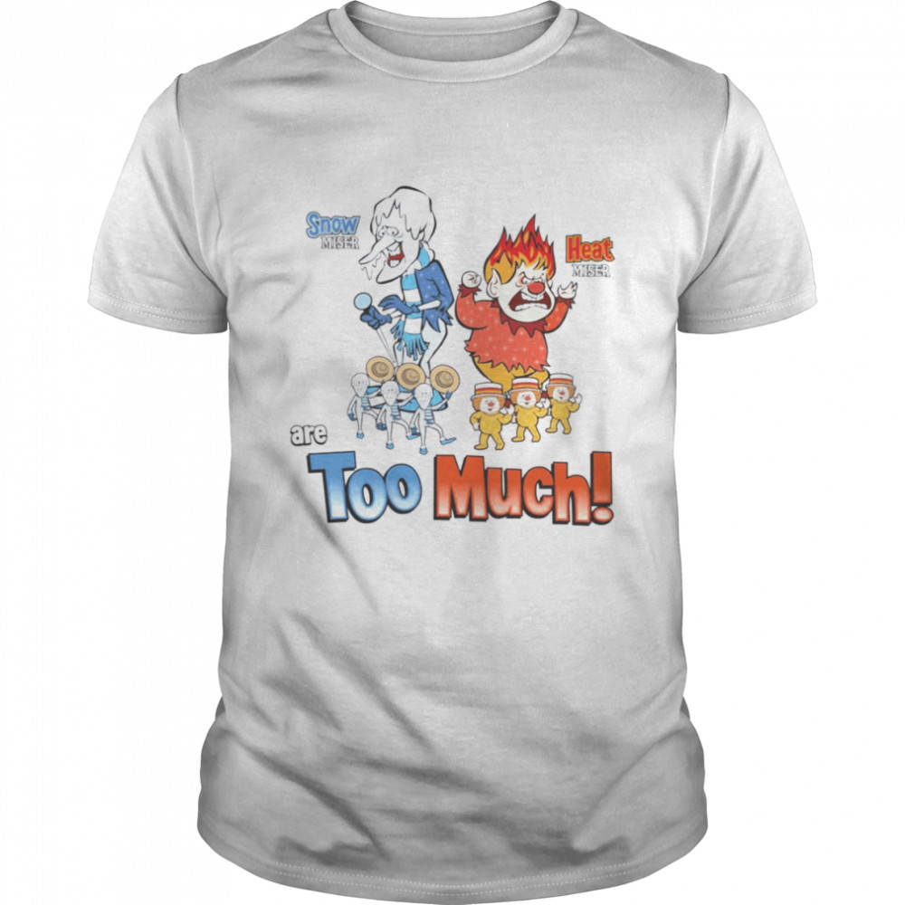 Miser Brothers Too Much Snow Miser Hear shirt