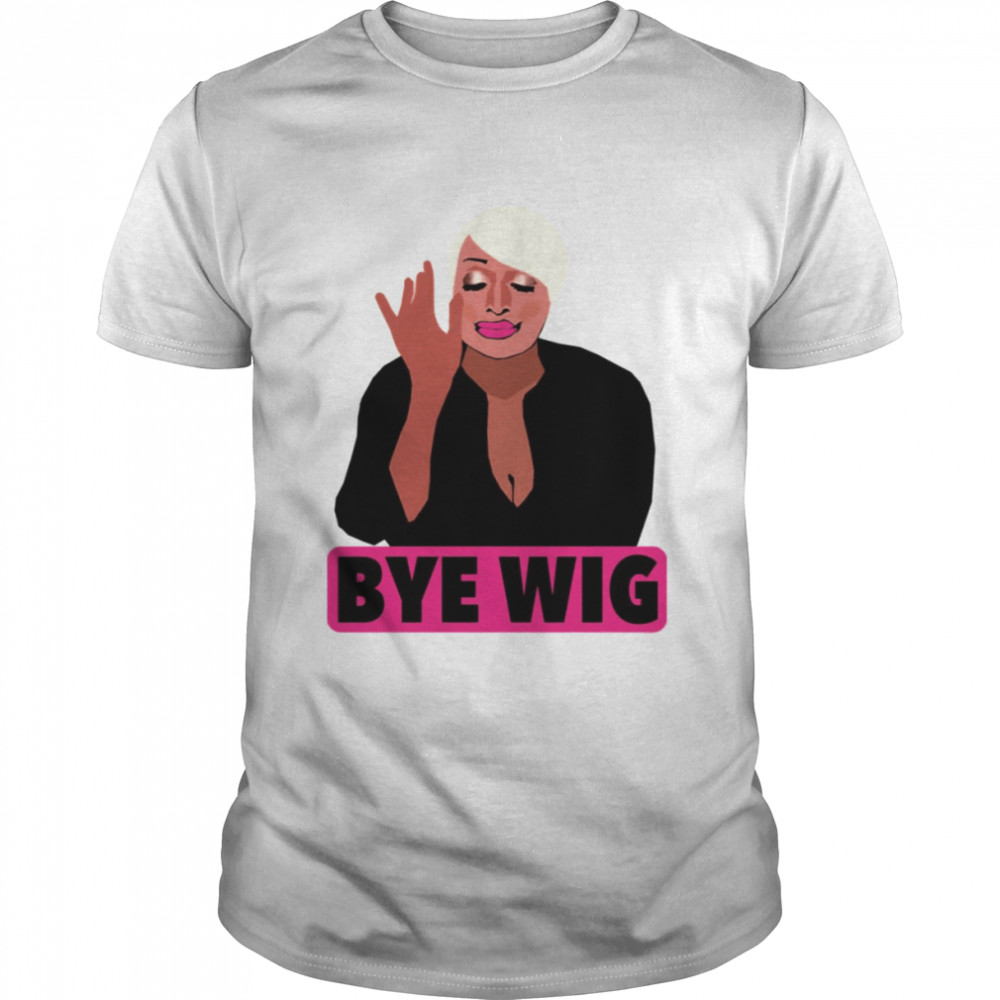 Nene Leakes Bye Wig Rhoa Real Housewives Of Atlanta shirt