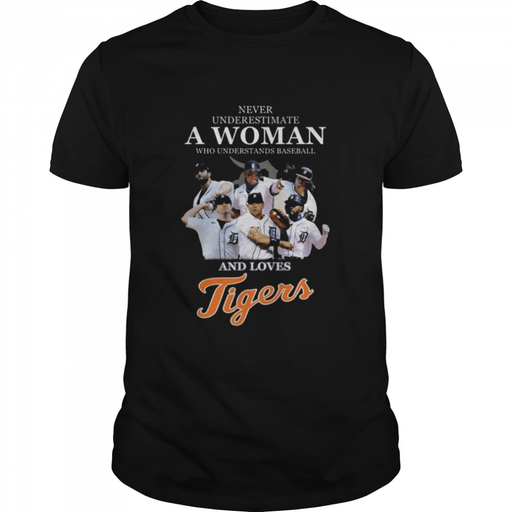 Never underestimate a woman who understands baseball and loves Detroit Tigers 2022 shirt