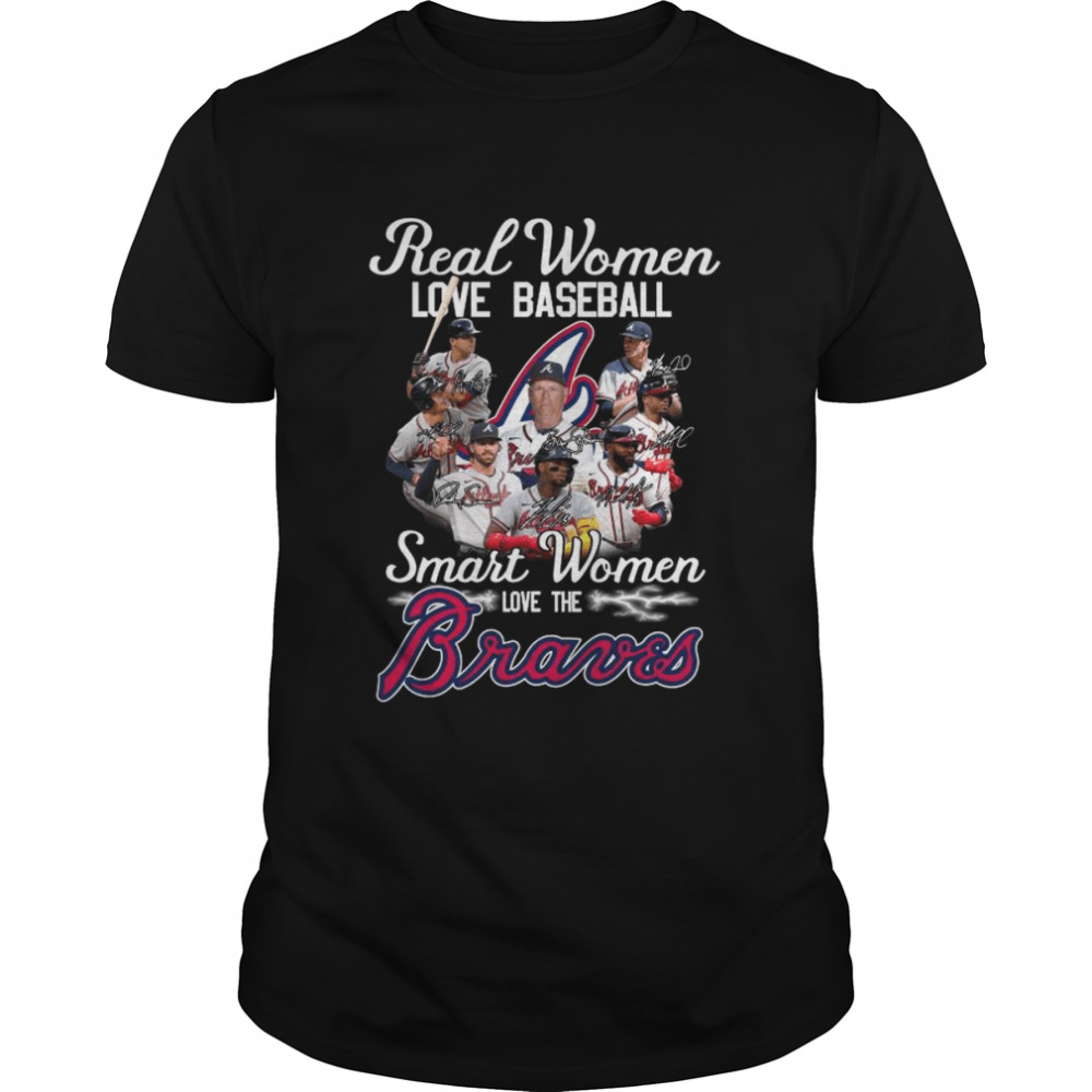 Real Women Love Baseball Smart Women Love The Atlanta Braves Signatures 2022 Shirt