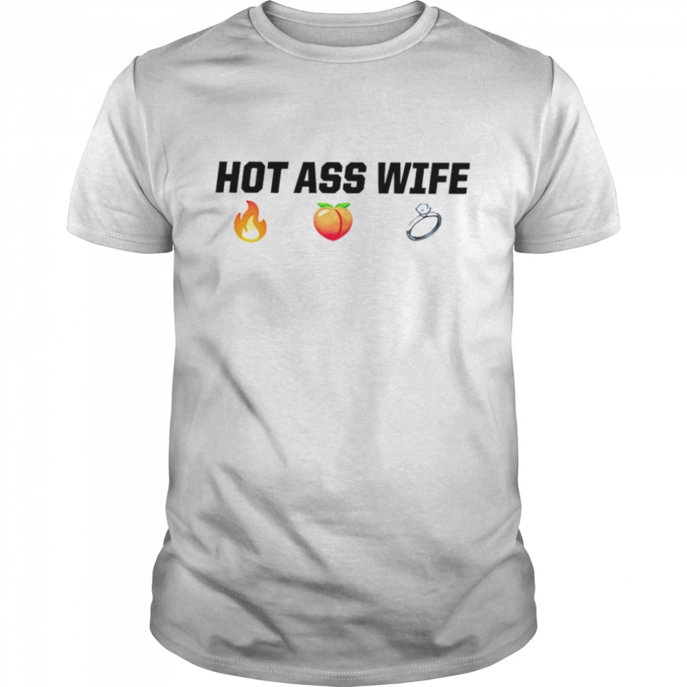 I have a hot ass wife shirt