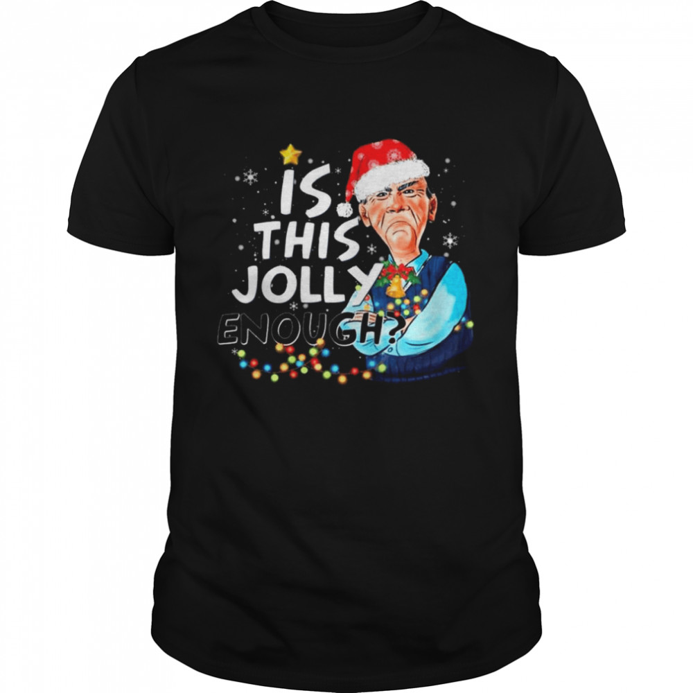 Walter Jeff Dunham Santa is this Jolly Enough Merry Christmas shirt