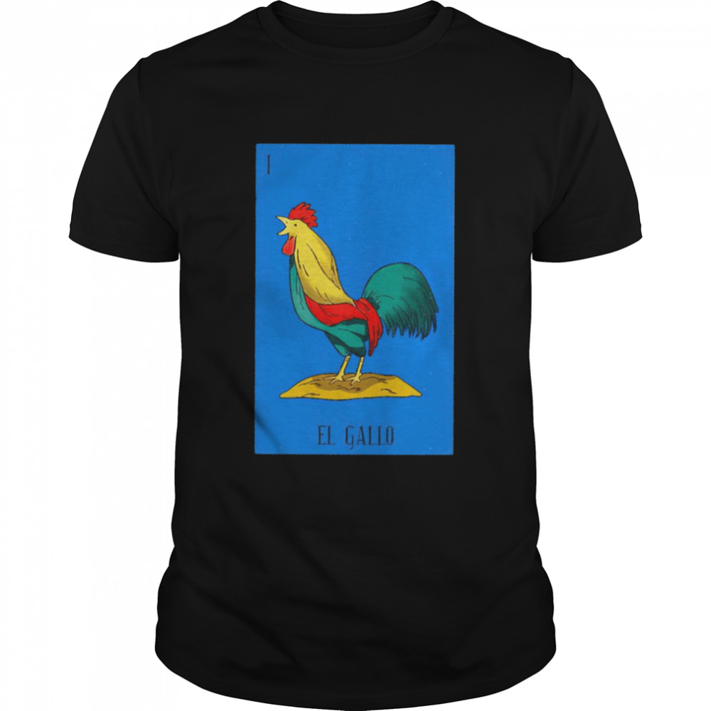 I El Gallo Chicken shirt
