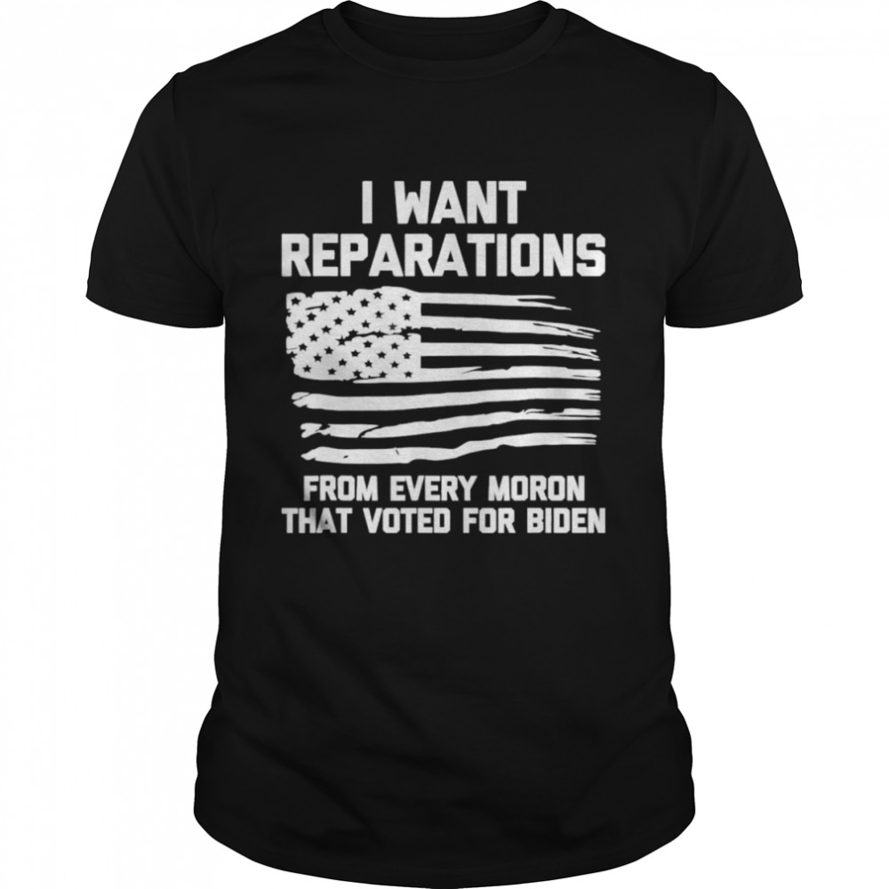 I Want Reparations For Every Moron That Voted For Biden 2024  Classic Men's T-shirt