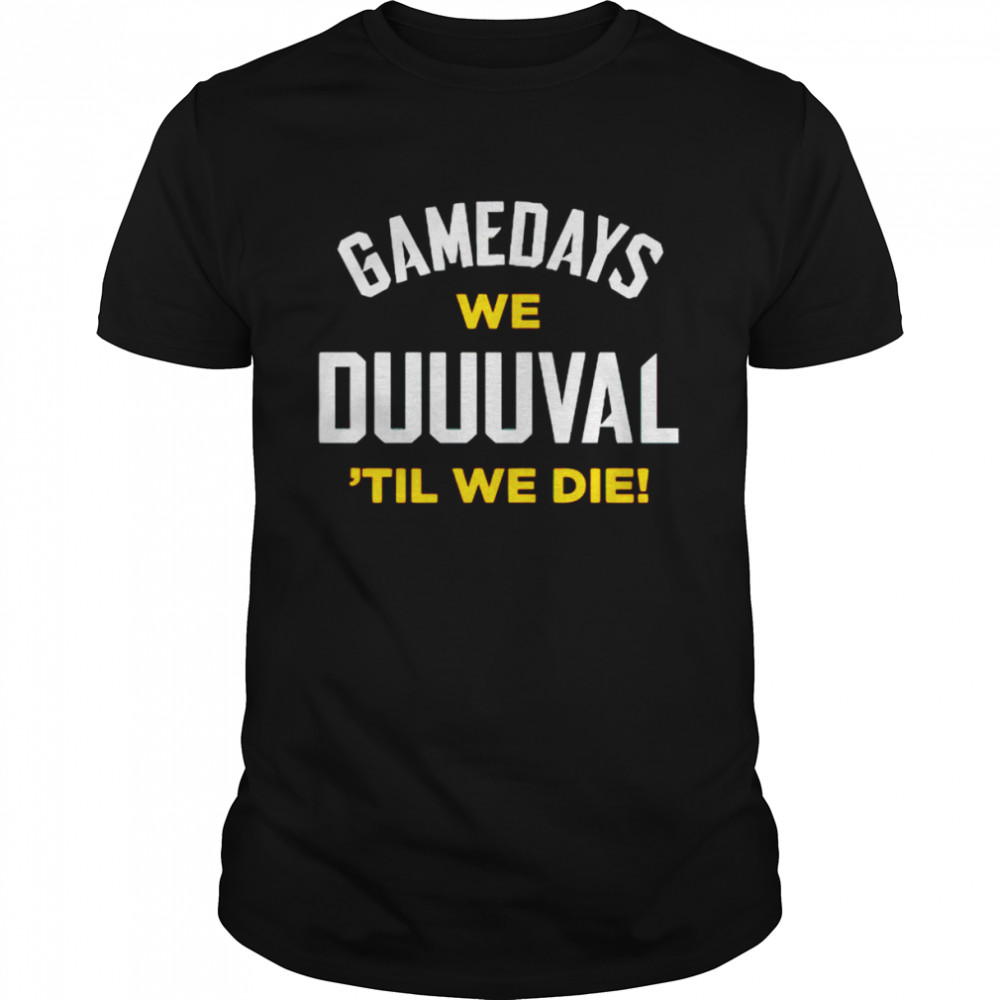 Gamedays we duuuval til we die shirt