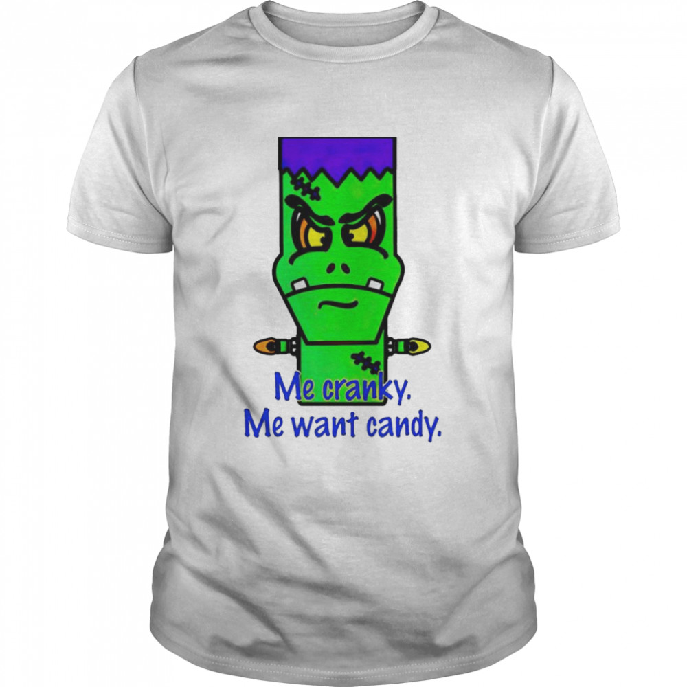 Me cranky me want candy Halloween shirt
