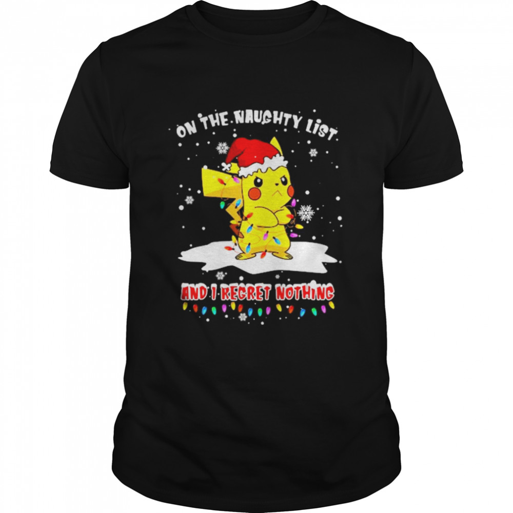 Santa Pikachu on the naughtry list and I regret nothing light Merry Christmas shirt