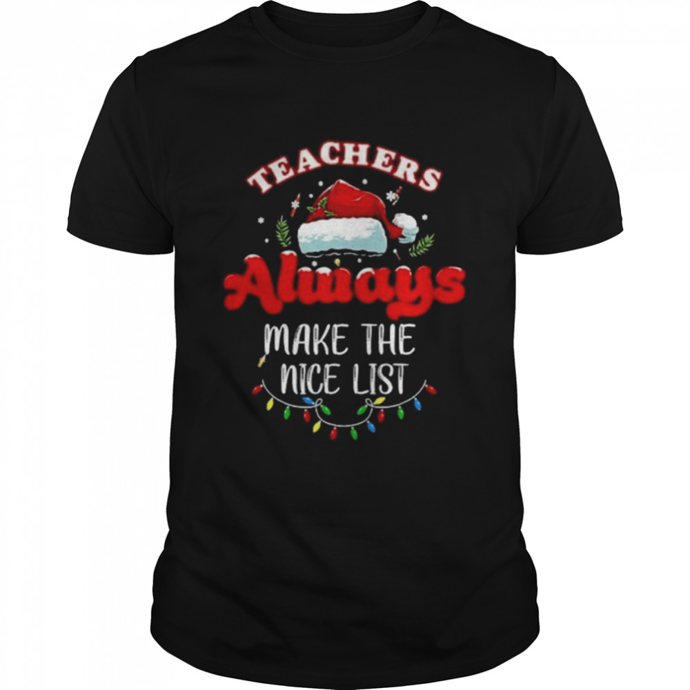 Teacher Always Make The Nice List Christmas 2022 Shirt