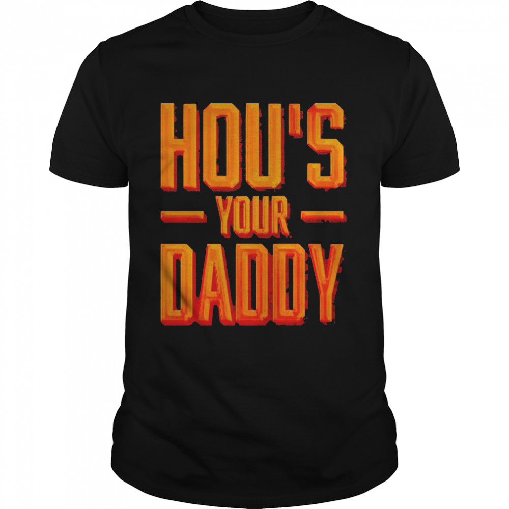 HOU’s Your Daddy shirt