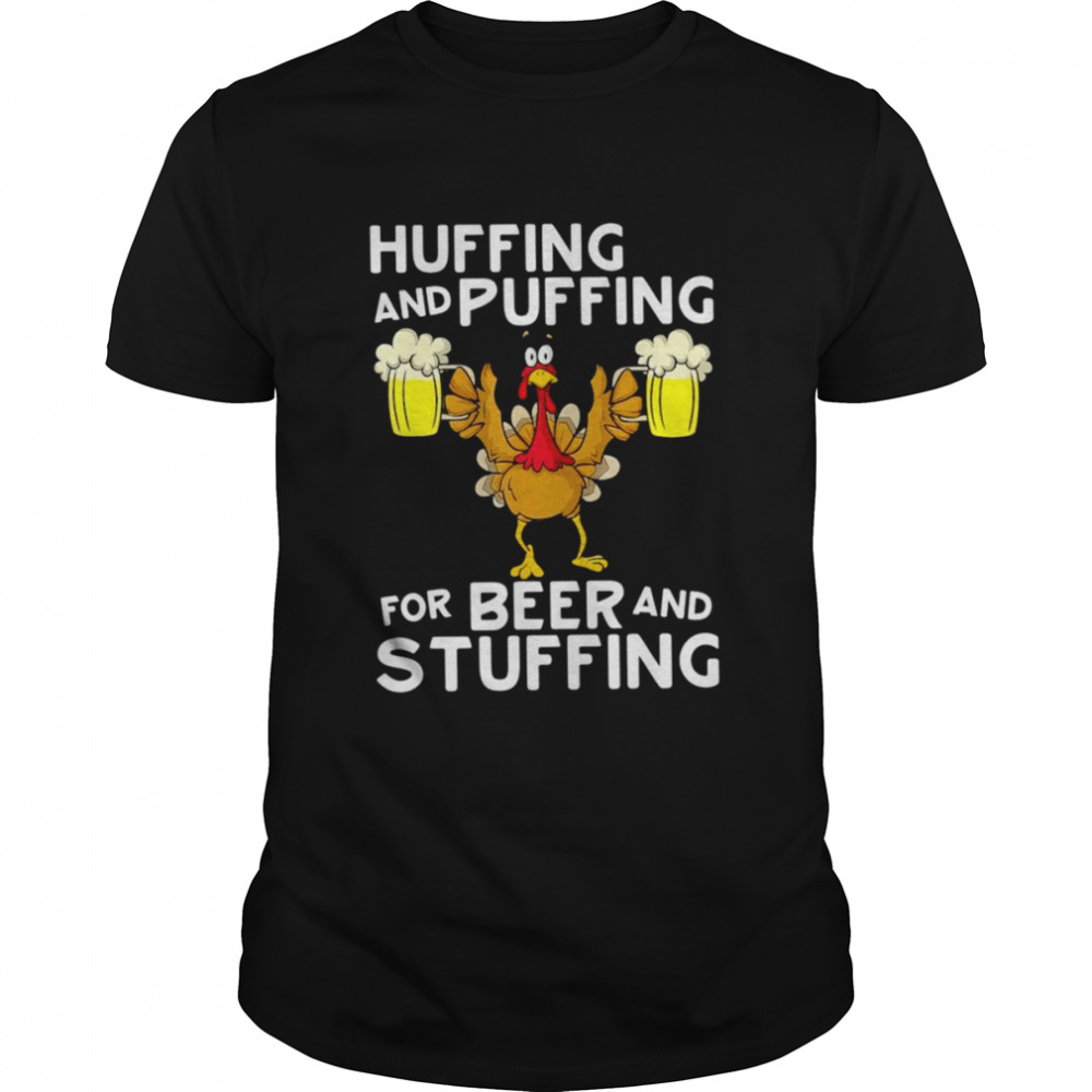 Huffing and puffing for beer and stuffing thanksgiving turkey shirt