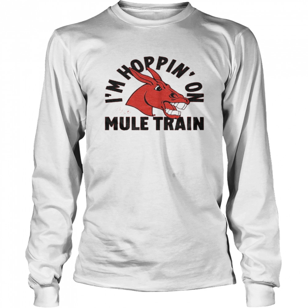 UCM I’m Hoppin’ On The Mule Train  Long Sleeved T-shirt