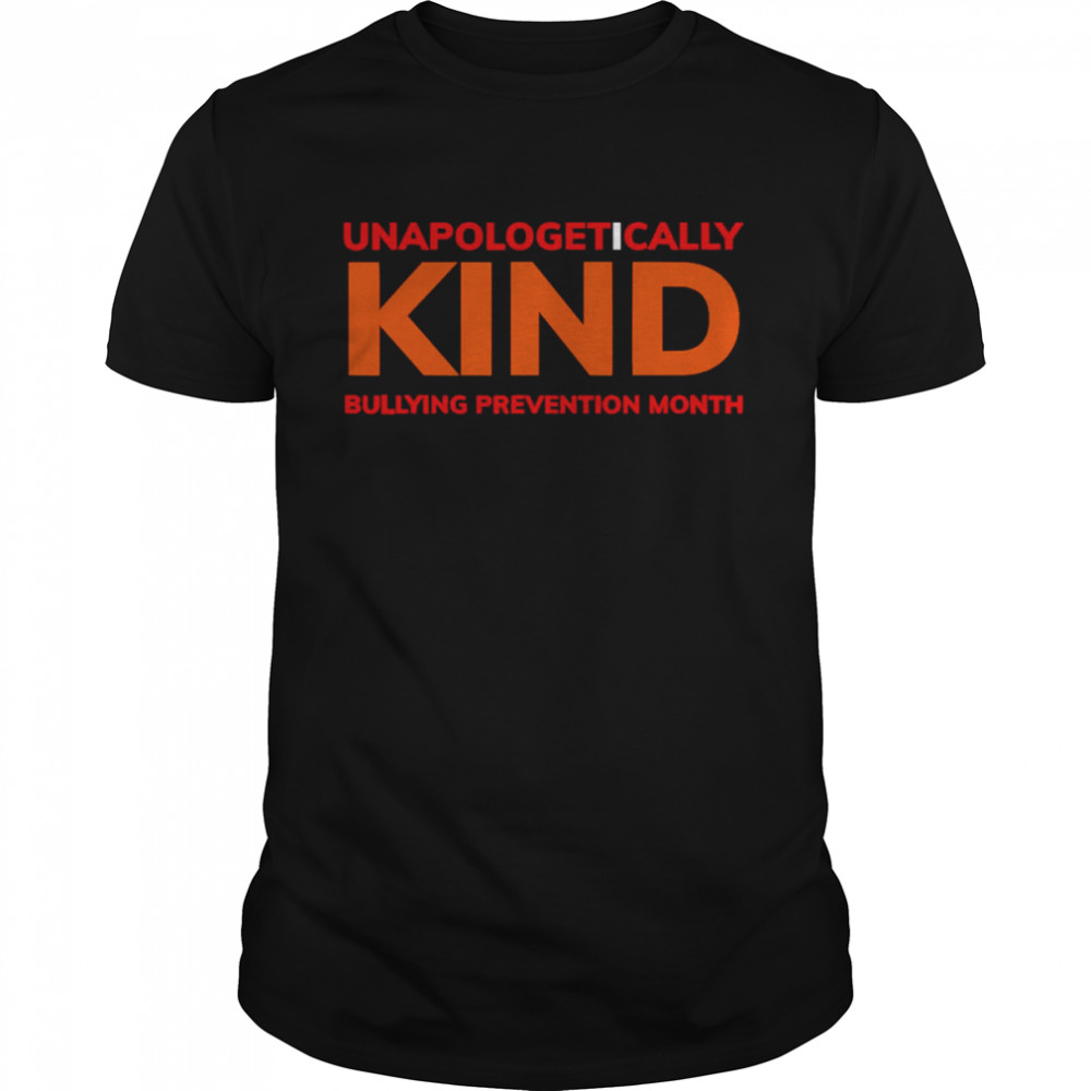 Unapologetically KIND Bullying Prevention Month shirt