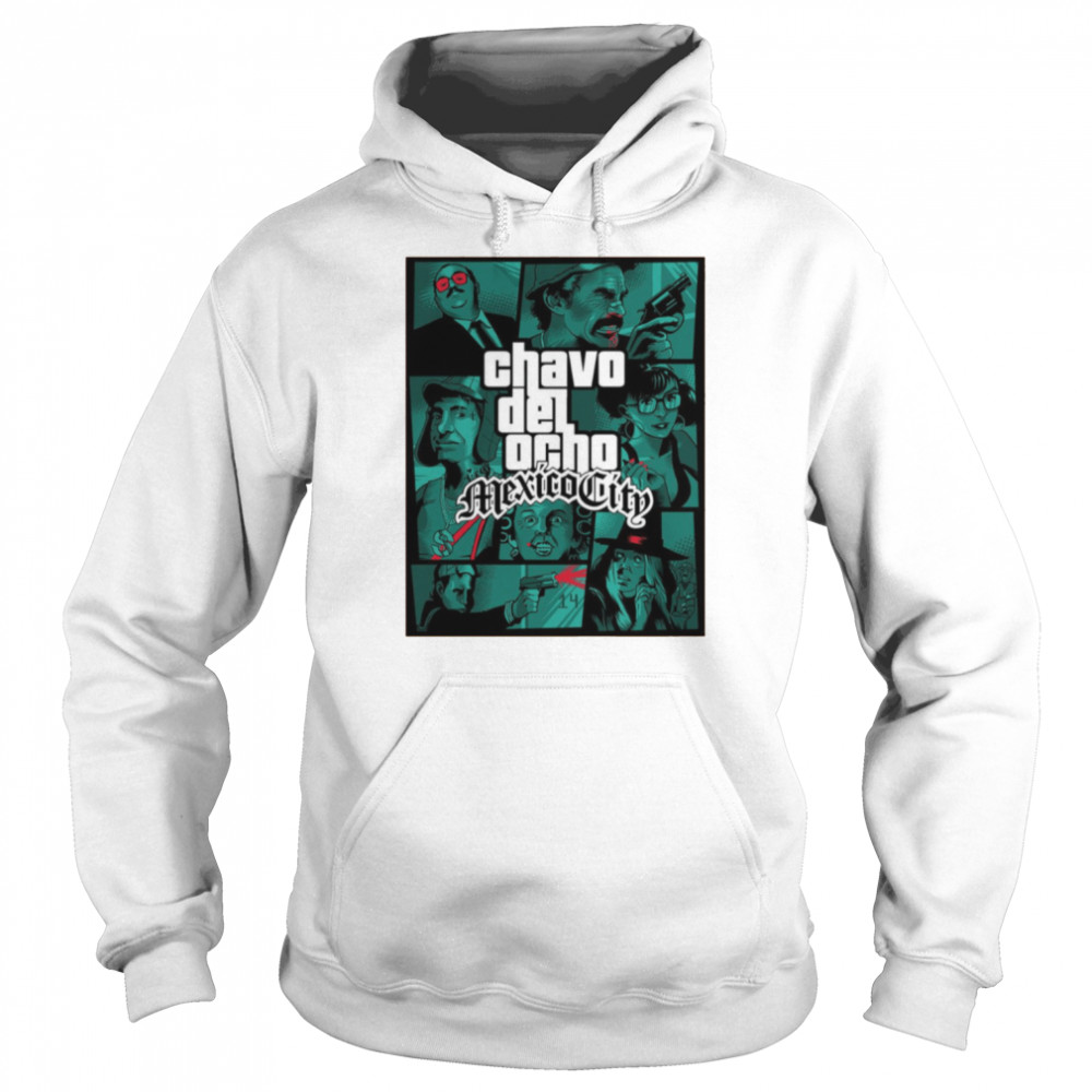 Chavo Ddel Ocho Mexico City Grand Theft Auto shirt Unisex Hoodie
