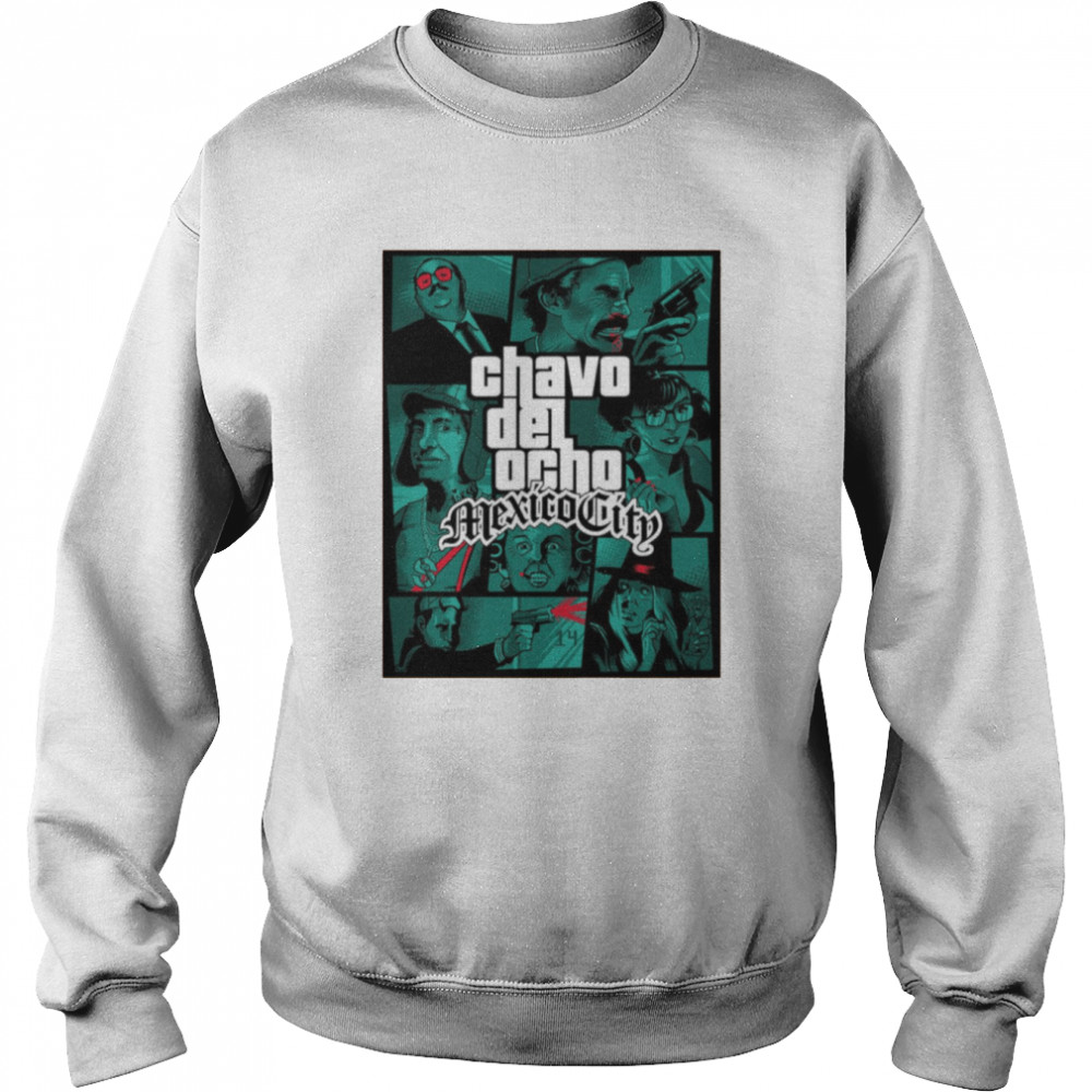 Chavo Ddel Ocho Mexico City Grand Theft Auto shirt Unisex Sweatshirt