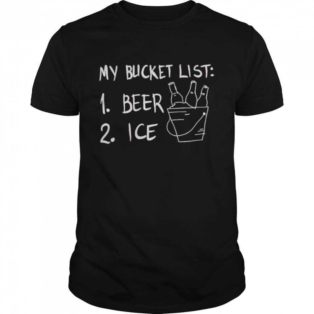 My bucket list beer ice shirt