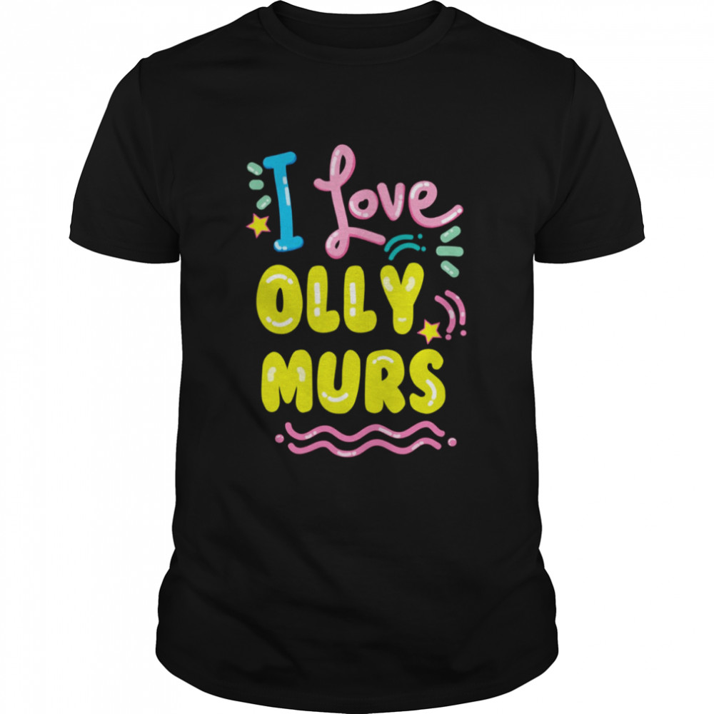 I Love Olly Murs shirt
