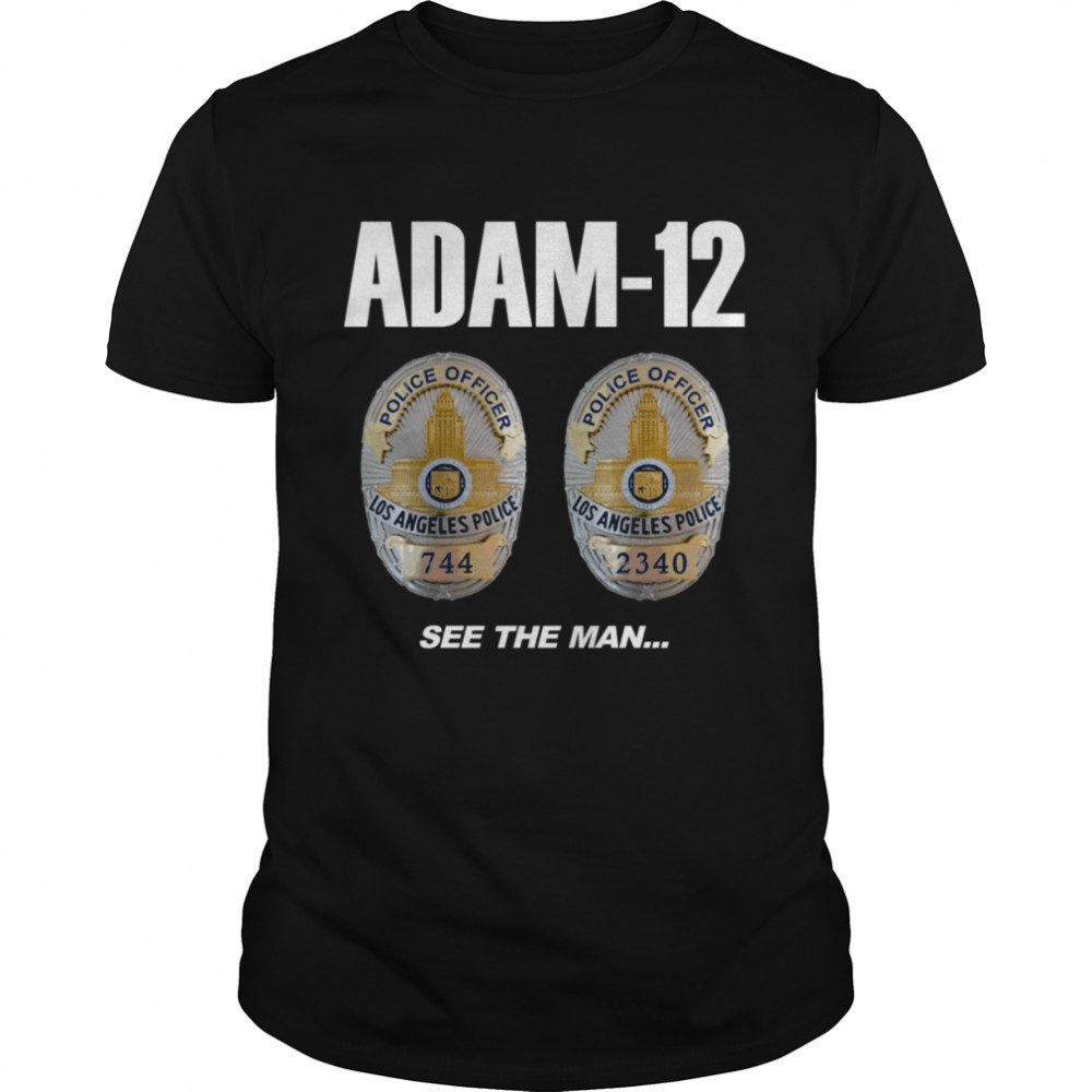 Adam 12 Drama See The Man shirt