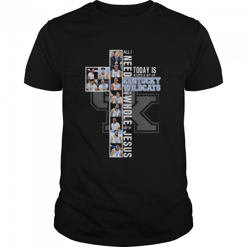 Cross All I Need Today Is A Little Bit Of Kentucky Wildcats And A Whole Love Of Jesus 2022 Shirt