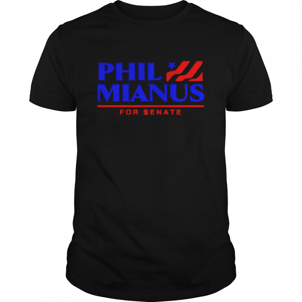 Phil Mianus For Senate shirt