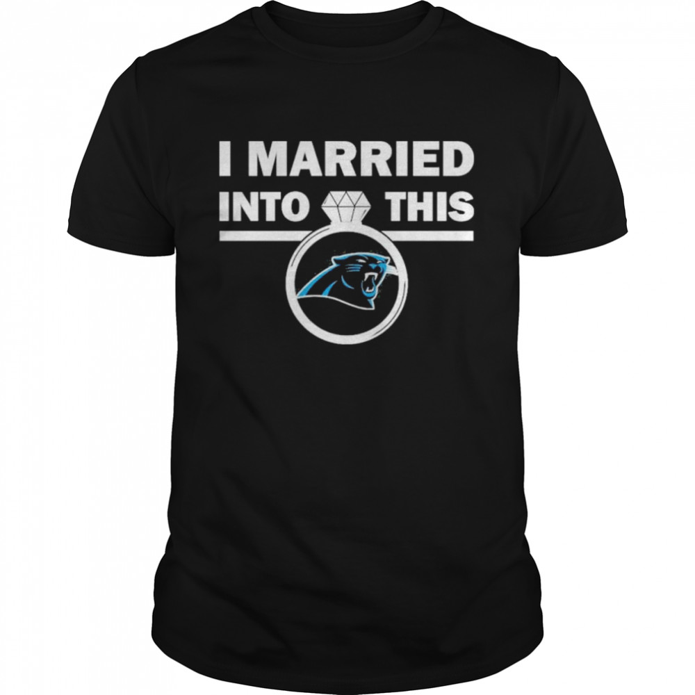 Carolina Panthers I Married Into This NFL 2022 shirt