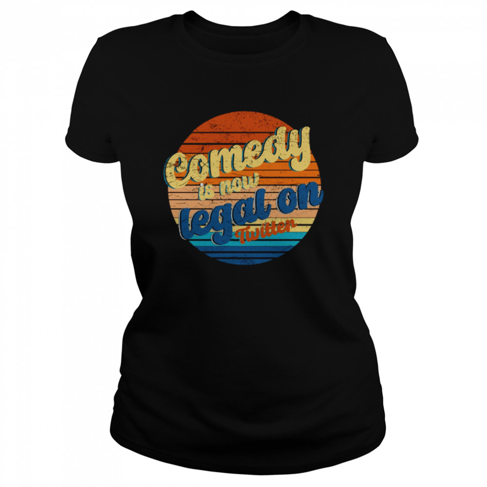 Comedy Is Now Legal On Twitter Vintage shirt Classic Women's T-shirt