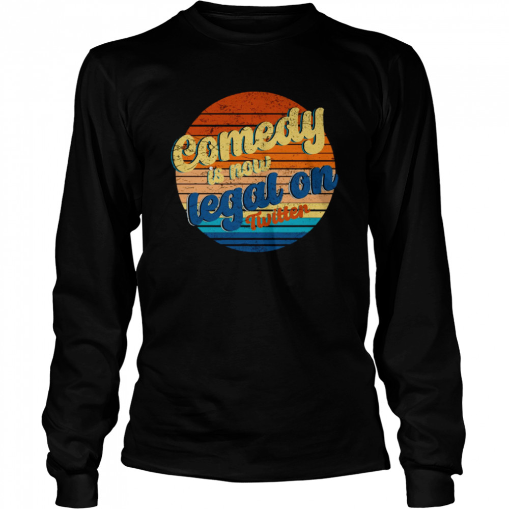 Comedy Is Now Legal On Twitter Vintage shirt Long Sleeved T-shirt