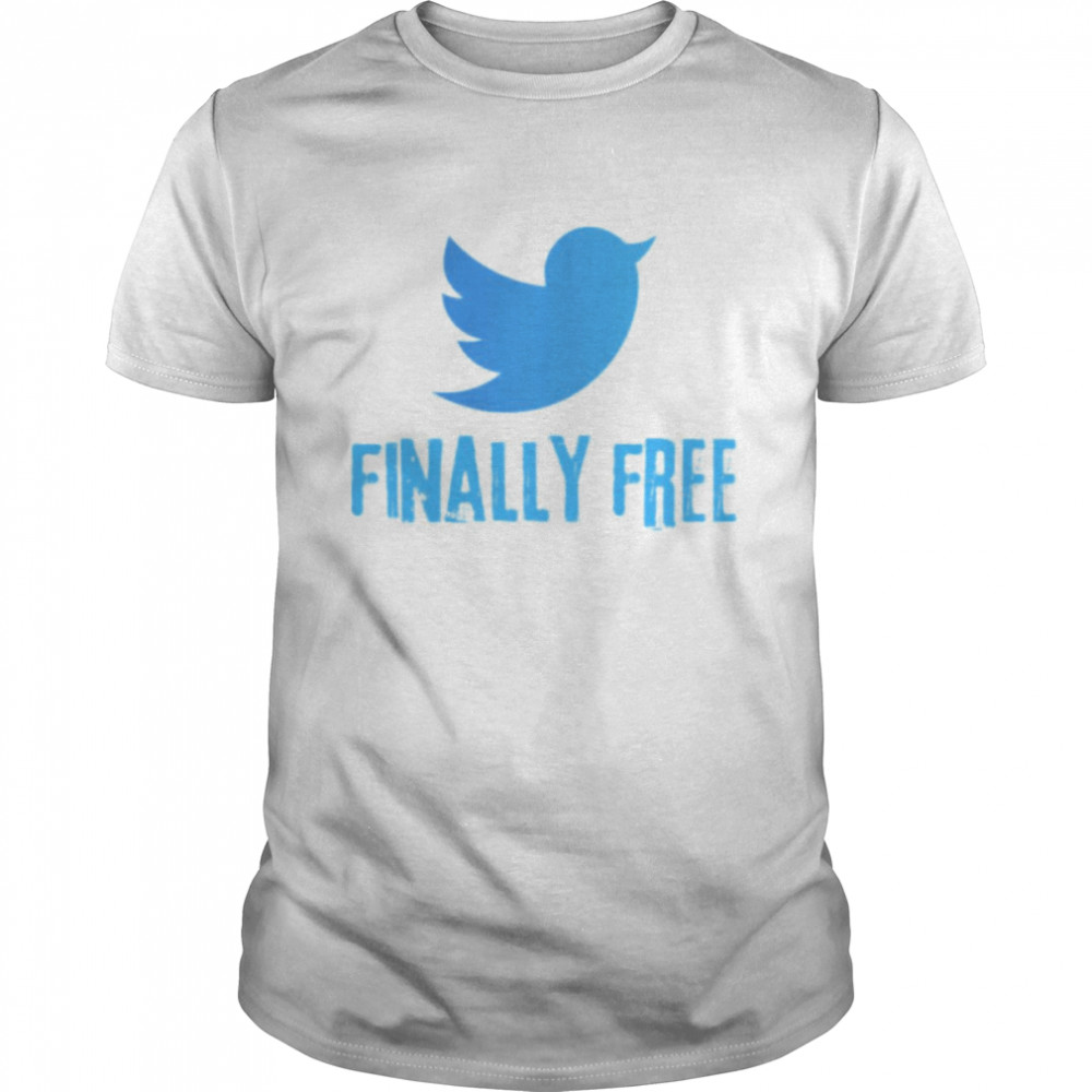 Finally Free The Bird Is Freed Elon Musk Twitter Logo shirt